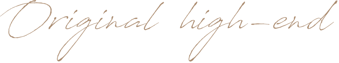 Original high-end